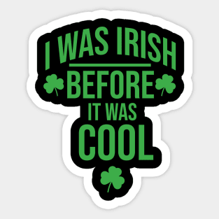 I was irish before It was cool Sticker